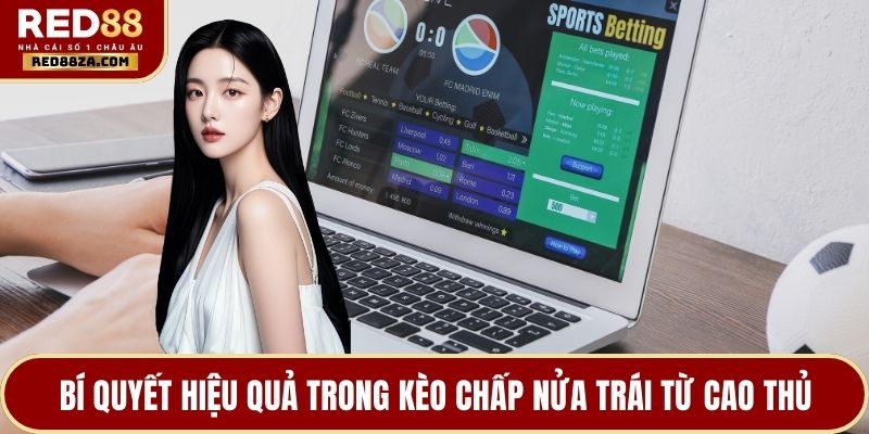 Bí quyết hiệu quả trong kèo chấp nửa trái từ cao thủ