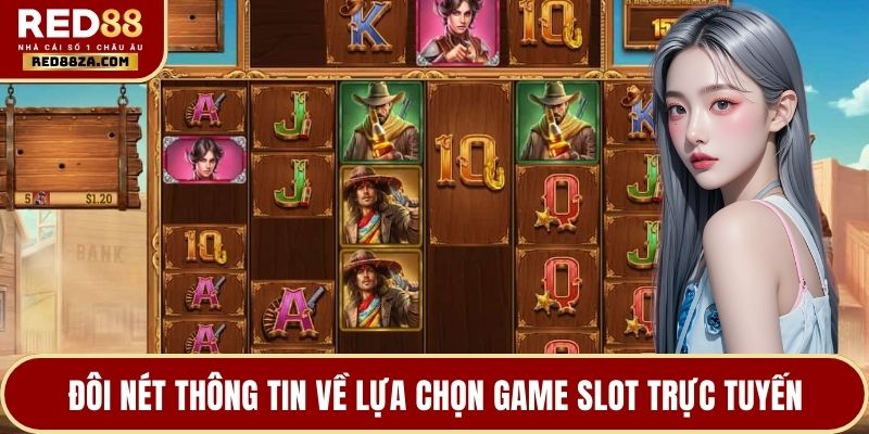 Đôi nét thông tin về lựa chọn game slot trực tuyến