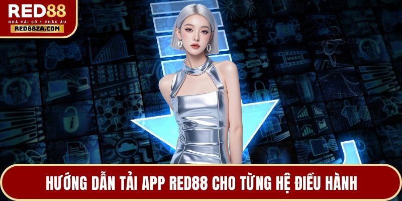 Hướng dẫn tải app RED88 cho từng hệ điều hành