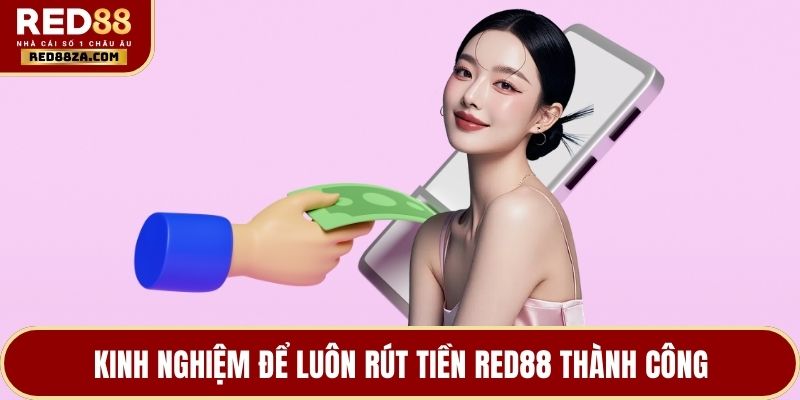 Kinh nghiệm để luôn rút tiền RED88 thành công