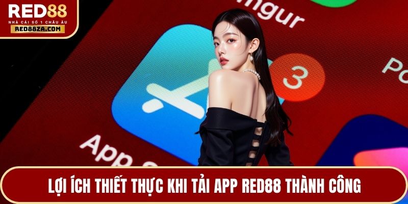 Lợi ích thiết thực khi tải app RED88 thành công