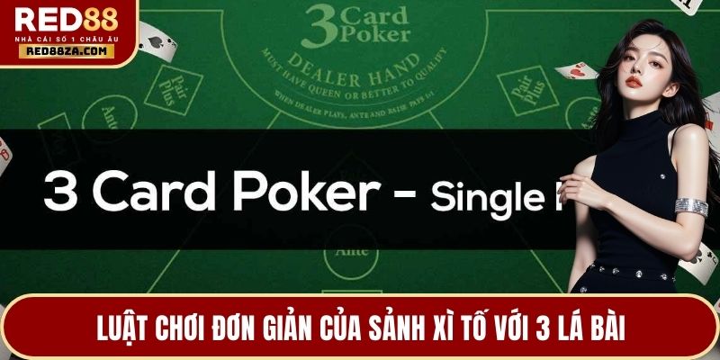Luật chơi đơn giản của sảnh xì tố với 3 lá bài