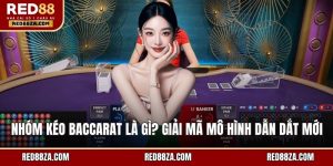 Nhóm kéo Baccarat là gì?
