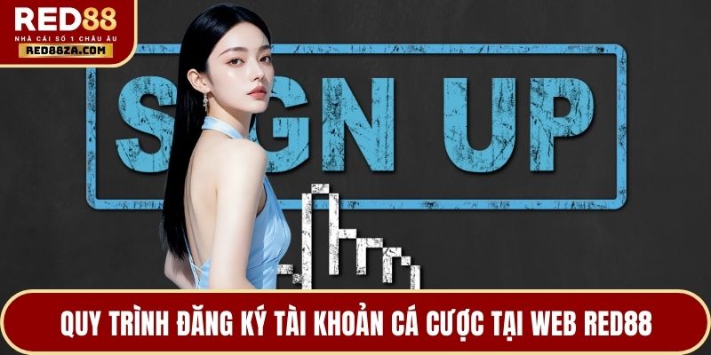 Quy trình đăng ký tài khoản cá cược tại web RED88