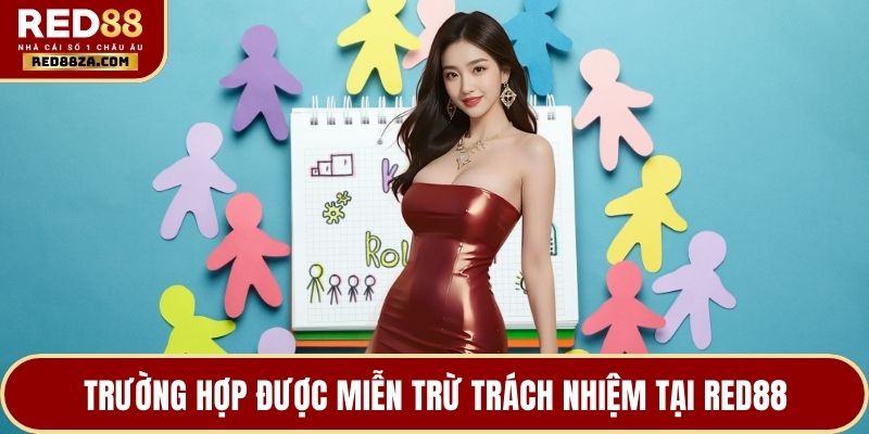 Trường hợp được miễn trừ trách nhiệm tại RED88