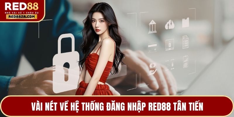 Vài nét về hệ thống đăng nhập RED88 tân tiến