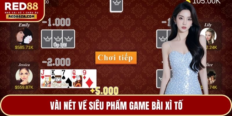 Vài nét về siêu phẩm game bài xì tố