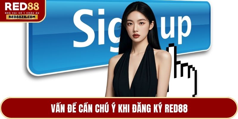 Vấn đề cần chú ý khi đăng ký RED88
