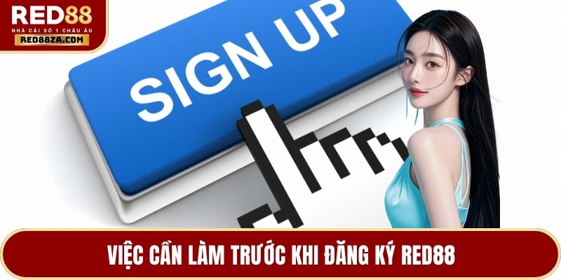 Việc cần làm trước khi đăng ký RED88